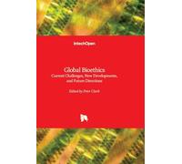 Global Bioethics - Current Challenges, New Developments, and Future Directions