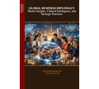 GLOBAL BUSINESS DIPLOMACY Market Insights, Cultural Intelligence, and Strategic Practices