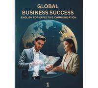GLOBAL BUSINESS SUCCESS 1: ENGLISH FOR EFFECTIVE COMMUNICATION