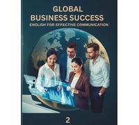 GLOBAL BUSINESS SUCCESS 2: English For Effective Communication