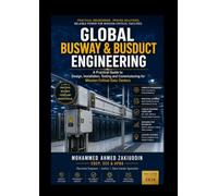 Global Busway & Busduct Engineering: A Practical Guide to Design, Installation, Testing and Commissioning for Mission-Critical Data Centers