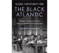 Global Christianity and the Black Atlantic by Andrew E. Barnes Andrew E. Barnes (Auteur)