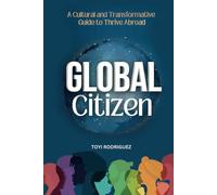Global Citizen: A Cultural and Transformative Guide to Thrive Abroad