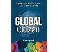 Global Citizen: A Cultural And Transformative Guide To Thrive Abroad