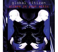 Global Citizen - Aliens in Your Attic [Import]