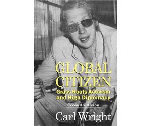 Global Citizen: Grass Roots Activism and High Diplomacy Second Edition