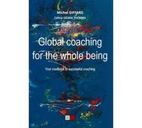 Global coaching for the whole being Michel Giffard (Auteur), Céline Géara Thomas (Auteur)
