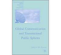 Global Communication and Transnational Public Spheres, The Palgrave Macmillan Series in Internatioal Political Communication Angela M. Crack (Auteur)