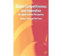 Global Competitiveness and Innovation Gordon L. Clark, Paul Tracey (Auteur)
