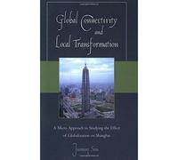 Global Connectivity and Local Transformation: A Micro Approach to Studying the Effect of Globalization on Shanghai by Jiaming Sun (2008-02-07)