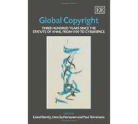 Global Copyright: Three Hundred Years Since the Statute of Anne, from 1709 to Cyberspace - [Livre en VO] Lionel Bently, Uma Suthersanen, Paul Torremans (Auteur)