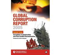 Global Corruption Report 2005: Special Focus: Corruption In Construction And Post-Conflict Reconstruction