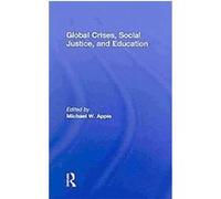 Global Crises, Education, and Social Justice Michael W. Apple (Auteur)