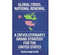 Global Crisis, National Renewal: A (Revolutionary) Grand Strategy For The United States
