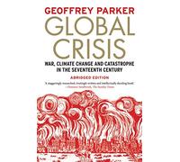 Global Crisis: War, Climate Change and Catastrophe in the Seventeenth Century