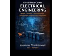 Global Data Center Electrical Engineering: Design, Validation, Construction and Commissioning of Mission-Critical Power Systems
