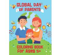 Global Day Of Parents Coloring Book: Appreciate All Parents And Their Commitment To Children Throughout The World Coloring Book For Kids And Children Ages 5+