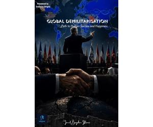 Global demilitarisation: The path to human success and happiness