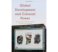 Global Development and Colonial Power: German Development Policy at Home and Abroad (Kilombo: International Relations and Colonial Questions) - [Version Originale] Inconnu (Auteur)