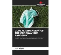 GLOBAL DIMENSION OF THE CORONAVIRUS PANDEMIC: A STUDY ON THE PHENOMENON CALLED COVI D 19