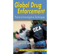 Global Drug Enforcement: Practical Investigative Techniques (Practical Aspects Of Criminal And Forensic Investigations)
