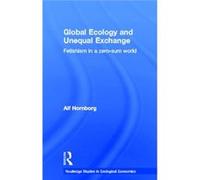 Global Ecology And Unequal Exchange (Routledge Studies In Ecologica) (Paperback) Alf Lund University Hornborg, Sweden (Auteur)
