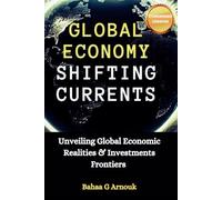 Global Economy Shifting Currents: Unveiling Global Economic Realities and Investment Frontiers