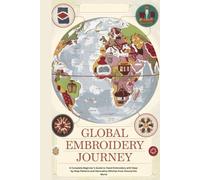 Global Embroidery Journey: A Complete Beginner’s Guide to Hand Embroidery with Step-by-Step Patterns and Decorative Stitches from Around the World