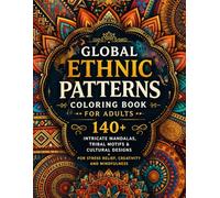 Global Ethnic Patterns Coloring Book for Adults: 140+ Intricate Mandalas, Tribal Motifs & Cultural Designs for Stress Relief, Creativity and Mindfulness (8.5x11)