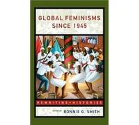 Global Feminisms Since 1945 by Bonnie G. Smith
