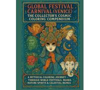 Global Festival Carnival (Venice): The Collector’s Cosmic Coloring Compendium: A Mythical Coloring Journey Through World Festivals, Masks, Nature Spirits & Celestial Beings