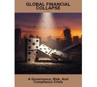 Global Financial Collapse: A Governance, Risk, And Compliance Crisis