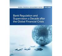 Global Financial Development Report 2019/2020: Bank Regulation And Supervision A Decade After The Global Financial Crisis