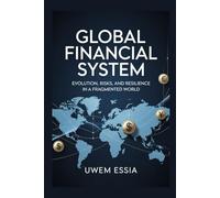 GLOBAL FINANCIAL SYSTEM Evolution, Risks, and Resilience in a Fragmented World: The dollar’s Power Decline, China’s Ascent, Europe’s Uncertainty, and Africa’s Indebtedness