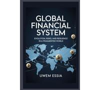 GLOBAL FINANCIAL SYSTEM Evolution, Risks, and Resilience in a Fragmented World: The dollar’s Power Decline, China’s Ascent, Europe’s Uncertainty, and Africa’s Indebtedness