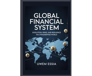 GLOBAL FINANCIAL SYSTEM Evolution, Risks, and Resilience in a Fragmented World: The dollar’s Power Decline, China’s Ascent, Europe’s Uncertainty, and Africa’s Indebtedness