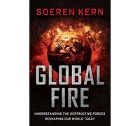 Global Fire: Understanding the Destructive Forces Reshaping Our World Today