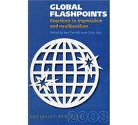 Global Flashpoints Reactions to Imperialism and Neoliberalism Socialist Register 2008 by Edited by Leo Panitch & Edited by Colin Leys