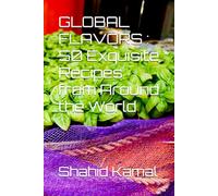 GLOBAL FLAVORS : 50 Exquisite Recipes from Around the World