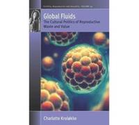 Global Fluids: The Cultural Politics of Reproductive Waste and Value (Fertility, Reproduction and Sexuality: Social and Cultural Perspectives) - [Version Originale] Inconnu (Auteur)