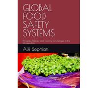 GLOBAL FOOD SAFETY SYSTEMS: Principles, Policies, and Evolving Challenges in the Modern Era
