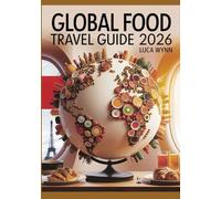 Global Food Travel Guide 2026: Culinary Destinations, Street Food, and Authentic Eats for Food Lovers