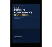 Global Freight Forwarding Guide: A Practical Blueprint for International Shipping, Logistics Management, and Supply Chain Operations