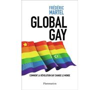 Global gay Comment la révolution gay change le monde - Frédéric Martel - Flammarion - broché - Essai