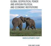 Global Geopolitical Power and African Political and Economic Institutions by John James Quinn John James Quinn (Auteur)