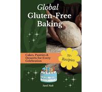 Global Gluten-Free Baking: Cakes, Pastries & Desserts for Every Celebration