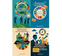 Global Goals for Societal Transformation (4-Volume Series): Driving Awareness, Education, Governance & Business Towards the SDGs