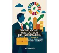 Global Goals for Societal Transformation - Volume IV: Driving Businesses Towards the SDGs