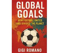 Global Goals: How Football United (and Divided) the Planet