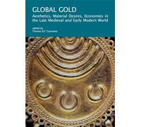 Global Gold: Aesthetics, Material Desires, Economies in the Late Medieval and Early Modern World